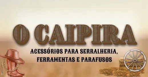 O CAIPIRA ACESSORIOS PARA SERRALHERIA, FERRAMENTAS E PARAFUSOS